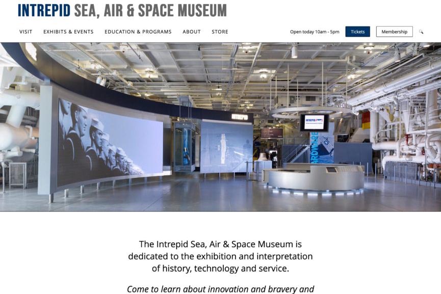 Website design for the Intrepid Museum. The design for this major museum includes five clear links at the top of the page plus the opening hours, a link to buy tickets, a membership button and a search option. Below that, the banner area shows a large image of one of the museum's exhibits. This is followed by the museum's mission statement and an invitation to explore what the museum has to offer.